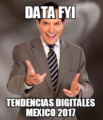 data-fyi-tendencias-digitales-mexico-2017
