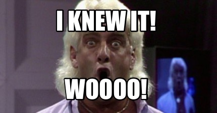 i-knew-it-woooo