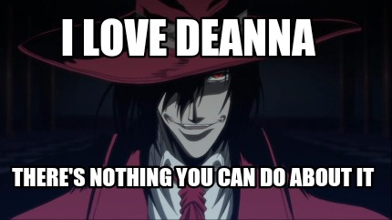 i-love-deanna-theres-nothing-you-can-do-about-it