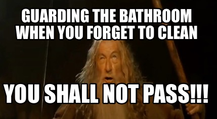 Meme Maker - Guarding the bathroom when forget to You shall not pass!!! Meme