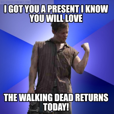 i-got-you-a-present-i-know-you-will-love-the-walking-dead-returns-today