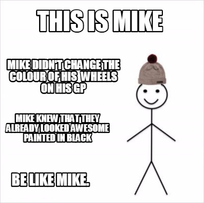 Meme Maker This Is Mike Mike Knew That They Already Looked Awesome Painted In Black Mike Di Meme Generator