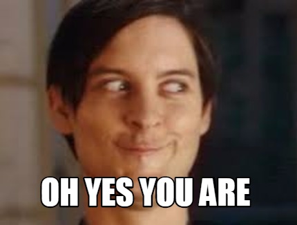 Meme Maker Oh Yes You Are Meme Generator Meme Maker Oh Yes You Are Meme Generator