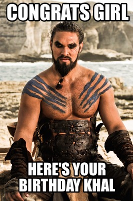 congrats-girl-heres-your-birthday-khal