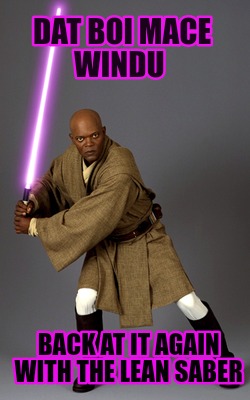 dat-boi-mace-windu-back-at-it-again-with-the-lean-saber