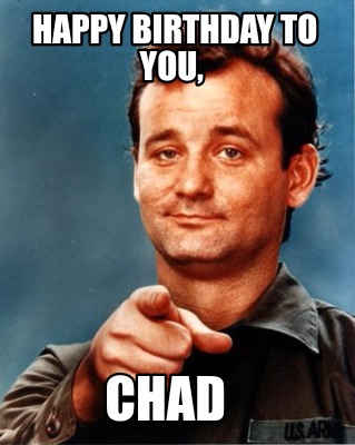 Meme Maker - Happy birthday to you, Chad Meme Generator!