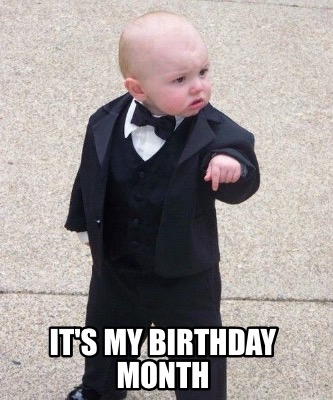 Meme Maker - It's my birthday month Meme Generator! Meme Maker - It's my birthday month Meme Generator!