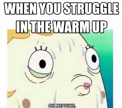 when-you-struggle-in-the-warm-up