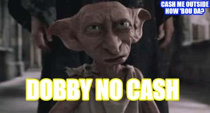 cash-me-outside-how-bou-da-dobby-no-cash