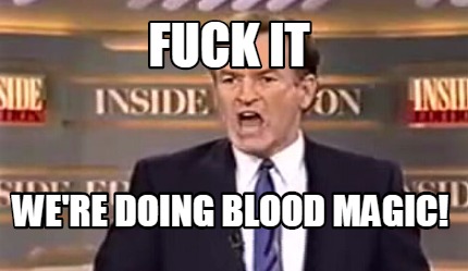 fuck-it-were-doing-blood-magic