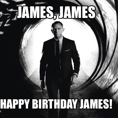 Meme Maker - James, James Happy Birthday James! Meme Generator! Meme Maker - James, James Happy Birthday James! Meme Generator!