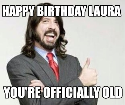 happy-birthday-laura-youre-officially-old
