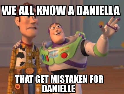 Meme pictures danielle Danielle C.