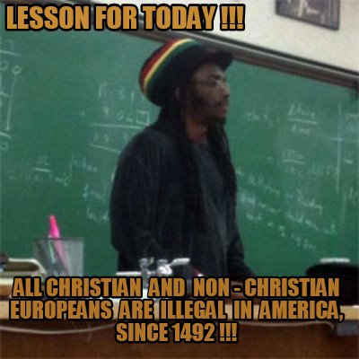 lesson-for-today-all-christian-and-non-christian-europeans-are-illegal-in-americ