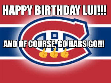 happy-birthday-lui-and-of-course-go-habs-go-