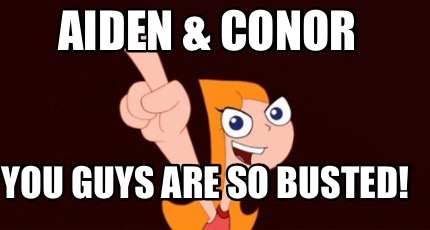 aiden-conor-you-guys-are-so-busted