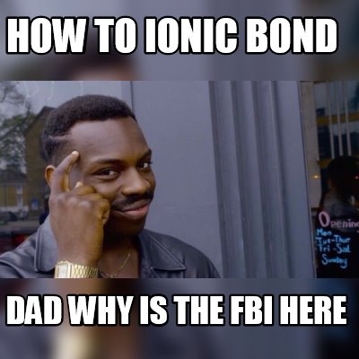 how-to-ionic-bond-dad-why-is-the-fbi-here