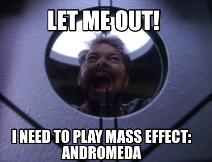 let-me-out-i-need-to-play-mass-effect-andromeda