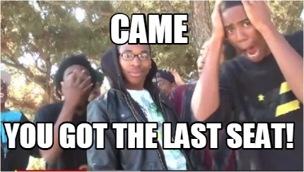 came-you-got-the-last-seat