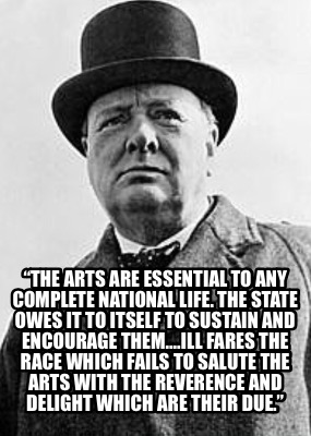 the-arts-are-essential-to-any-complete-national-life.-the-state-owes-it-to-itsel2