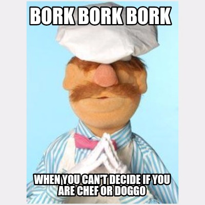 bork-bork-bork-when-you-cant-decide-if-you-are-chef-or-doggo