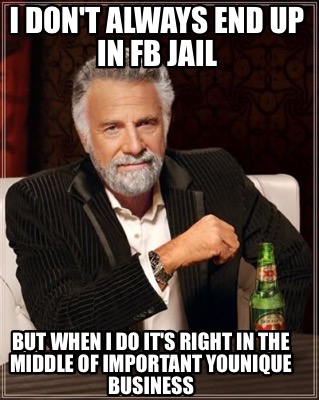 Meme Maker I Don T Always End Up In Fb Jail But When I Do It S Right In The Middle Of Impor Meme Generator Meme Maker I Don T Always End Up In Fb Jail But When I Do It S Right In The Middle Of Impor Meme Generator