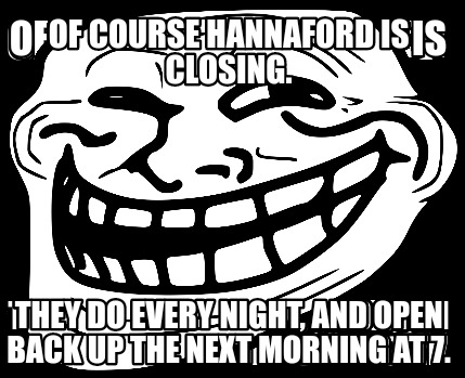of-course-hannaford-is-closing.-they-do-every-night-and-open-back-up-the-next-mo