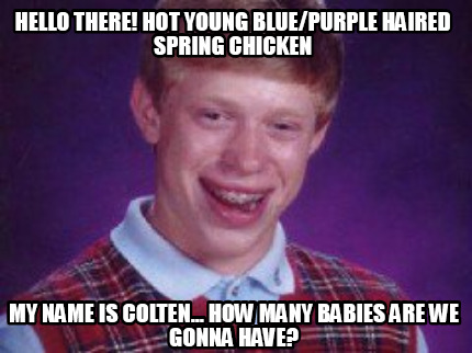 hello-there-hot-young-bluepurple-haired-spring-chicken-my-name-is-colten...-how-