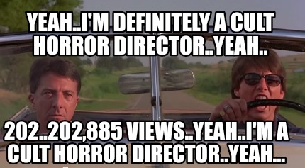 yeah..im-definitely-a-cult-horror-director..yeah..-202..202885-views..yeah..im-a