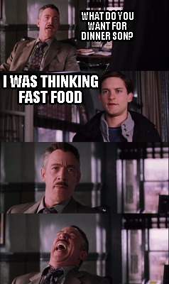 Meme Maker What Do You Want For Dinner Son I Was Thinking Fast Food Meme Generator