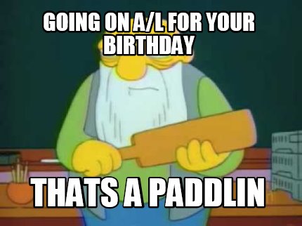going-on-al-for-your-birthday-thats-a-paddlin