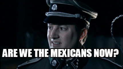 are-we-the-mexicans-now