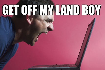 Meme Maker - Get off my land boy Meme Generator!