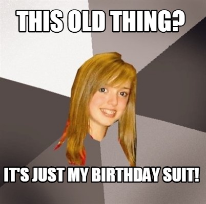Meme Maker - This Old Thing? It's Just My Birthday Suit! Meme Generator!