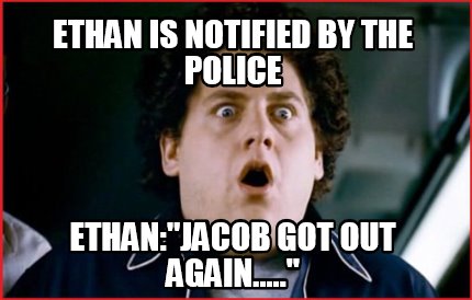 ethan-is-notified-by-the-police-ethanjacob-got-out-again