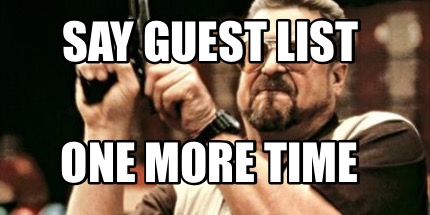 say-guest-list-one-more-time
