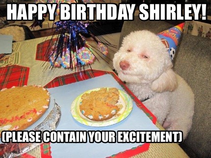 happy-birthday-shirley-please-contain-your-excitement