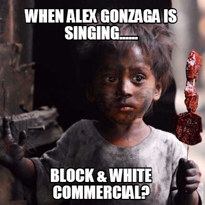 when-alex-gonzaga-is-singing......-block-white-commercial