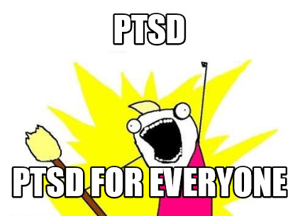 Meme Maker - ptsd ptsd for everyone Meme Generator!