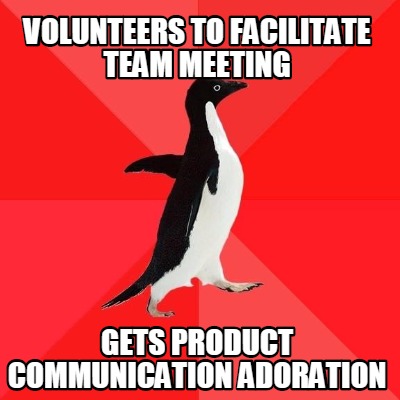 volunteers-to-facilitate-team-meeting-gets-product-communication-adoration