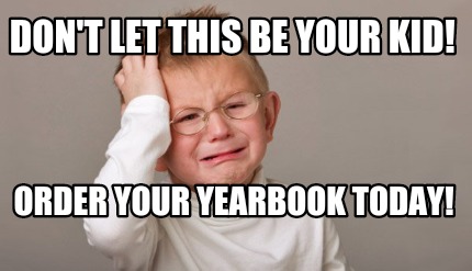 dont-let-this-be-your-kid-order-your-yearbook-today