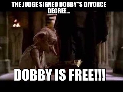 the-judge-signed-dobbys-divorce-decree...-dobby-is-free