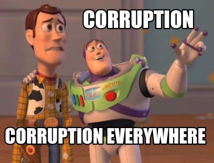 Meme Maker - Corruption Corruption everywhere Meme Generator!