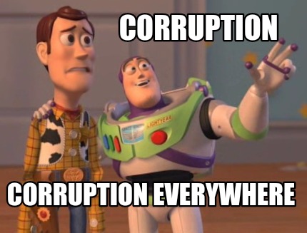Meme Maker - Corruption Corruption everywhere Meme Generator! Meme Maker - Corruption Corruption everywhere Meme Generator!