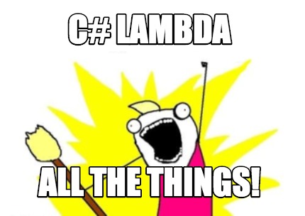 C# Lambda All Things!