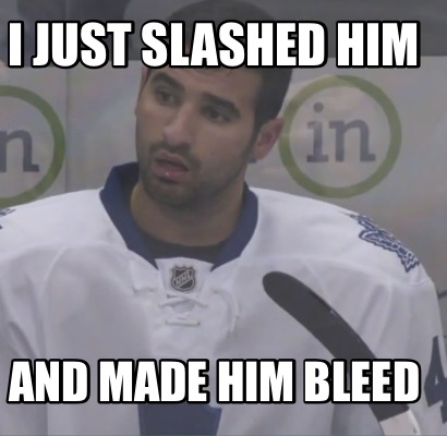 i-just-slashed-him-and-made-him-bleed