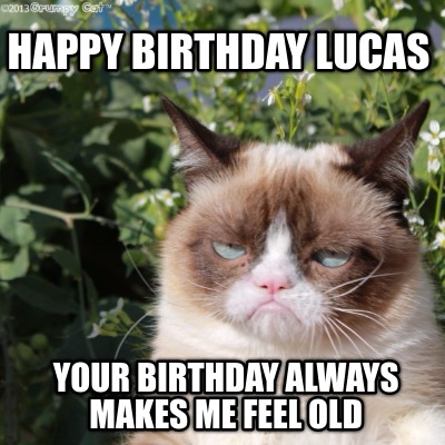 happy-birthday-lucas-your-birthday-always-makes-me-feel-old