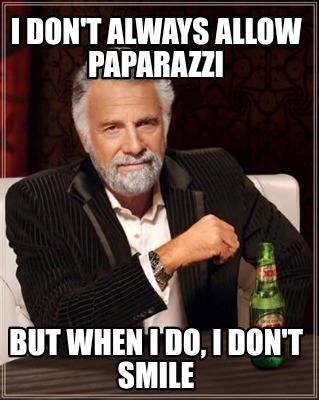 Meme Maker - I don't always allow paparazzi But when I do, I don't smile Meme Generator! Meme Maker - I don't always allow paparazzi But when I do, I don't smile Meme Generator!