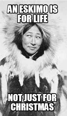 an-eskimo-is-for-life-not-just-for-christmas