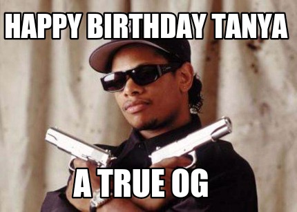 happy-birthday-tanya-a-true-og